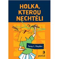 Holka, kterou nechtěli - Torey L. Hayden