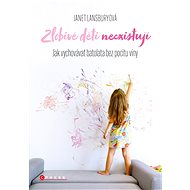 Zlobivé děti neexistují - Janet Lansbury