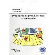 Proč odstranit protimonopolní zákonodárství - Dominick T. Armentano