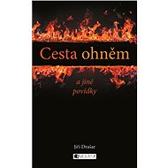 Cesta ohněm a jiné povídky - Jiří Drašar