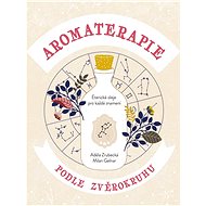 Aromaterapie podle zvěrokruhu - Milan Gelnar