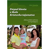 Zmysel života v škole Kristovho tajomstva - Miloš Hlavačka