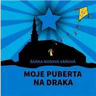 Moje puberta na draka - Šárka Rosová Váňová