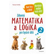 Zábavná matematika a logika pro bystré děti 2 - Václav Fořtík