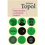 Supermarket sovětských hrdinů - Jáchym Topol