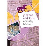 Arabský hřebec - Johanna Andrlová