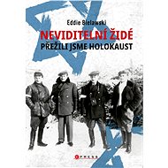 Neviditelní Židé: Přežili jsme holokaust - Eddie Bielawski