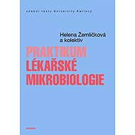 Praktikum lékařské mikrobiologie - Helena Žemličková  Kol.