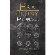 Hra o trůny. Mytologie - Gwendal Fossois