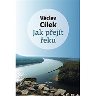 How to cross the river - Václav Cílek