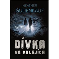 Dívka na kolejích - Heather Gudenkauf