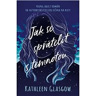 Jak se spřátelit s temnotou - Kathleen Glasgow