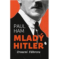 Mladý Hitler: Zrození Führera - Paul Ham
