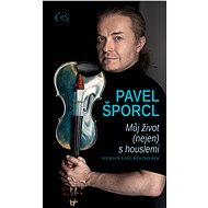 Pavel Šporcl - Můj život (nejen) s houslemi - Petr Šporcl