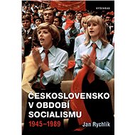 Československo v období socialismu 1945-1989 - Jan Rychlík