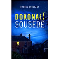Dokonalí sousedé - Rachel Sargeant