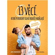 13 věcí, které psychicky silní rodiče nedělají - Amy Morinová