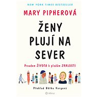 Women sail north - Mary Pipherová
