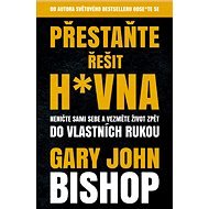 Přestaňte řešit h*vna - Gary John Bishop