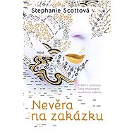Nevěra na zakázku - Stephanie Scottová
