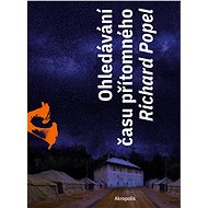 Ohledávání času přítomného - Richard Popel