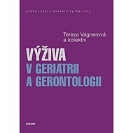 Výživa v geriatrii a gerontologii - Tereza Vágnerová  Kol.