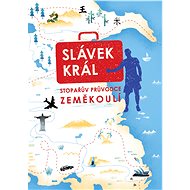 Stopařův průvodce zeměkoulí - Slávek Král