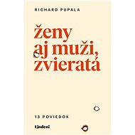 Ženy aj muži, zvieratá - Richard Pupala