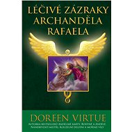 Léčivé zázraky archanděla Rafaela - Doreen Virtue Ph.D