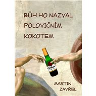Bůh ho nazval polovičním kokotem - Martin Zavřel