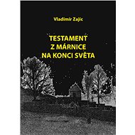 Testament z márnice na konci světa - Vladimír Zajíc