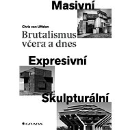 Brutalism yesterday and today - Chris van Uffelen