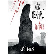 Věk menhirů v Čechách - Jiří Bílek