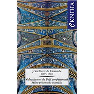 Odevzdanost do Boží prozřetelnosti - Jean-Pierre de Caussade