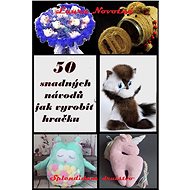 50 snadných návodů jak vyrobit hračku - Laura Novotná