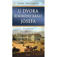 U dvora římského krále Josefa - Soňa Sirotková