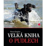 Velká kniha o pudlech - Rosa Engler