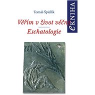 Věřím v život věčný. Eschatologie - Tomáš Špidlík