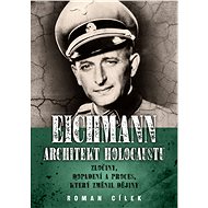 Eichmann: Architekt holocaustu - Roman Cílek