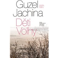 Děti Volhy - Guzel Yakhina