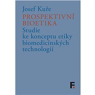 Prospektivní bioetika - Josef Kuře