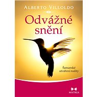 Odvážné snění - Alberto Villoldo