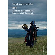 Böö: tradition and present of Buryat shamans - Marek Aurel Havlíček