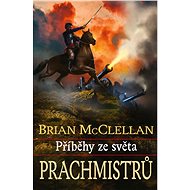 Příběhy ze světa Prachmistrů - Brian McClellan