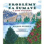 Problémy na Šumavě a jiné příběhy - Karel Sychra