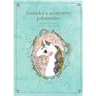 Justínka a asistenčný jednorožec - Kateřina Maďarková