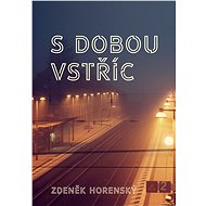 S dobou vstříc… - Zdeněk Horenský