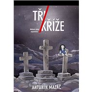 Tři kříže - Antonín Mazáč