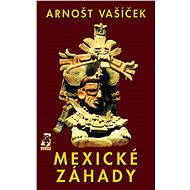 Mexické záhady - Arnošt Vašíček