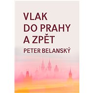 Vlak do Prahy a zpět - Peter Belanský